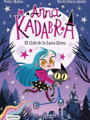 ANNA KADABRA 1 
EL CLUB DE LA LUNA LLENA 
- Pedro Mañas